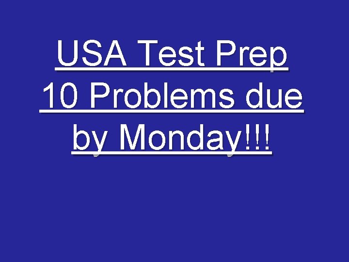 USA Test Prep 10 Problems due by Monday!!! 