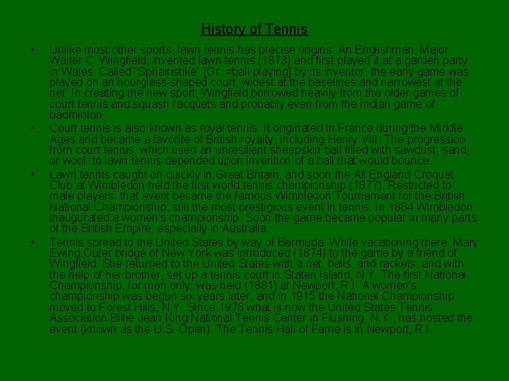 History of Tennis • • Unlike most other sports, lawn tennis has precise origins.