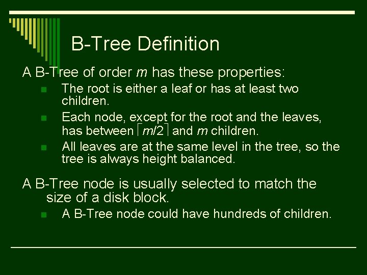 B-Tree Definition A B-Tree of order m has these properties: n n n The