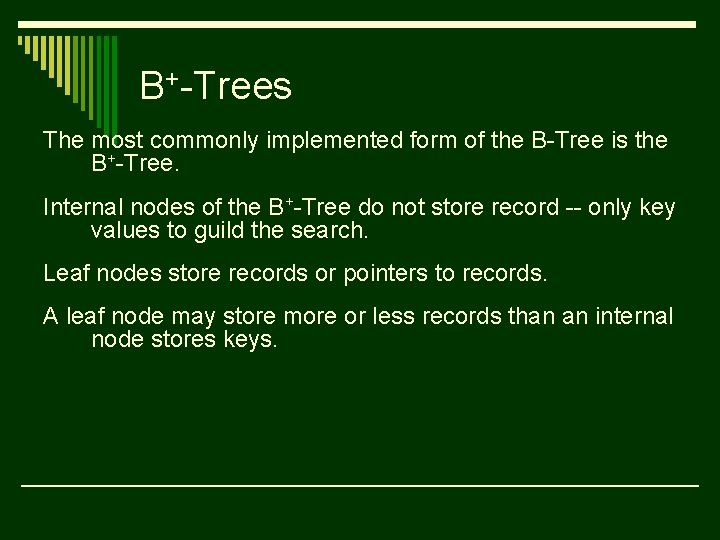 B+-Trees The most commonly implemented form of the B-Tree is the B+-Tree. Internal nodes