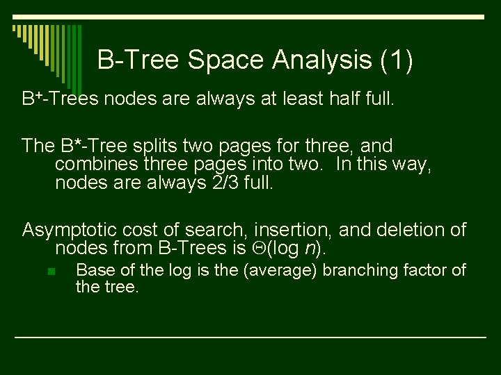 B-Tree Space Analysis (1) B+-Trees nodes are always at least half full. The B*-Tree