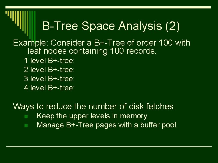 B-Tree Space Analysis (2) Example: Consider a B+-Tree of order 100 with leaf nodes