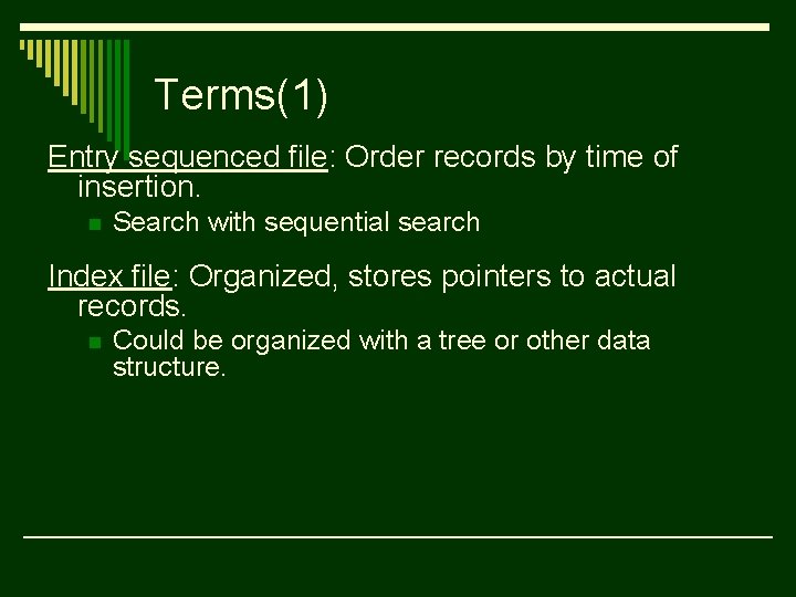 Terms(1) Entry sequenced file: Order records by time of insertion. n Search with sequential