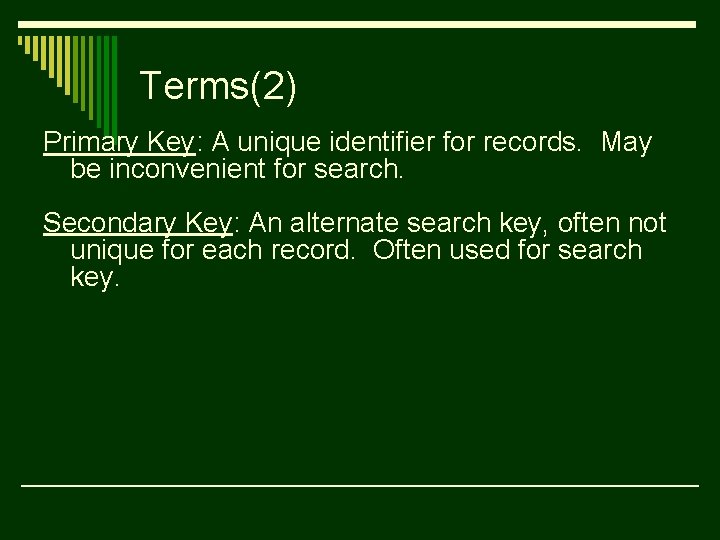 Terms(2) Primary Key: A unique identifier for records. May be inconvenient for search. Secondary