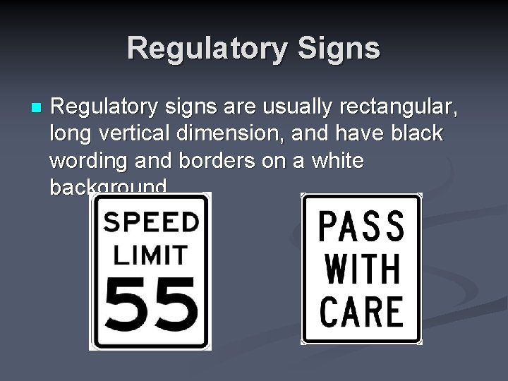 Regulatory Signs n Regulatory signs are usually rectangular, long vertical dimension, and have black