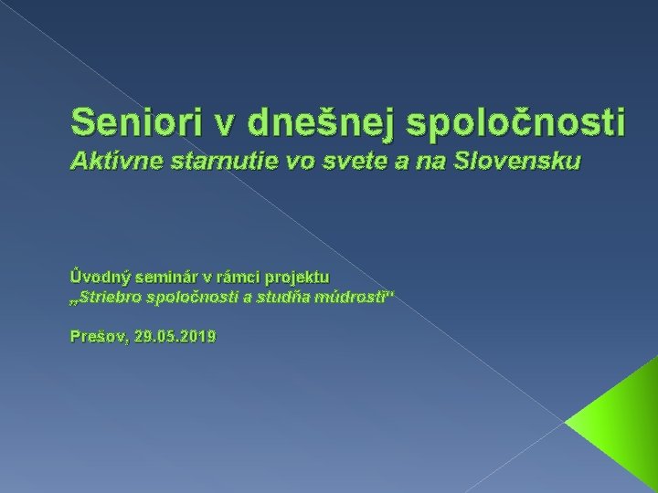 Seniori v dnešnej spoločnosti Aktívne starnutie vo svete a na Slovensku Úvodný seminár v