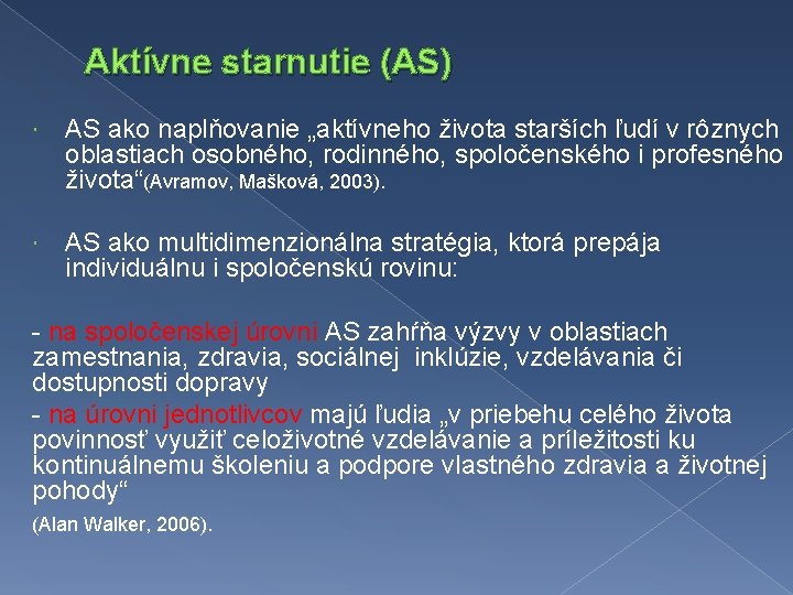 Aktívne starnutie (AS) AS ako naplňovanie „aktívneho života starších ľudí v rôznych oblastiach osobného,