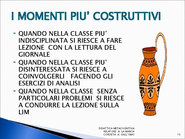 I MOMENTI PIU’ COSTRUTTIVI QUANDO NELLA CLASSE PIU’ INDISCIPLINATA SI RIESCE A FARE LEZIONE