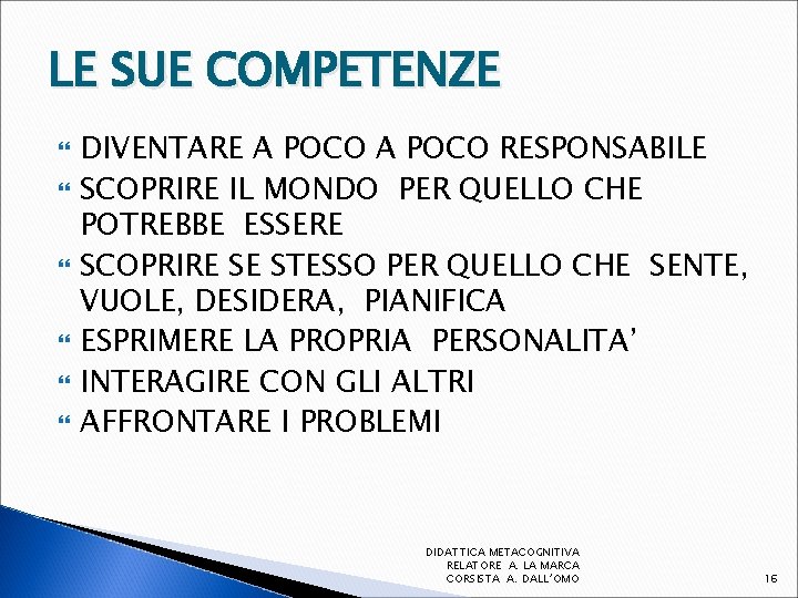 LE SUE COMPETENZE DIVENTARE A POCO RESPONSABILE SCOPRIRE IL MONDO PER QUELLO CHE POTREBBE