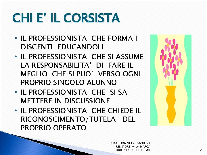 CHI E’ IL CORSISTA IL PROFESSIONISTA CHE FORMA I DISCENTI EDUCANDOLI IL PROFESSIONISTA CHE