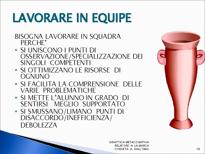 LAVORARE IN EQUIPE BISOGNA LAVORARE IN SQUADRA PERCHE’ SI UNISCONO I PUNTI DI OSSERVAZIONE/SPECIALIZZAZIONE