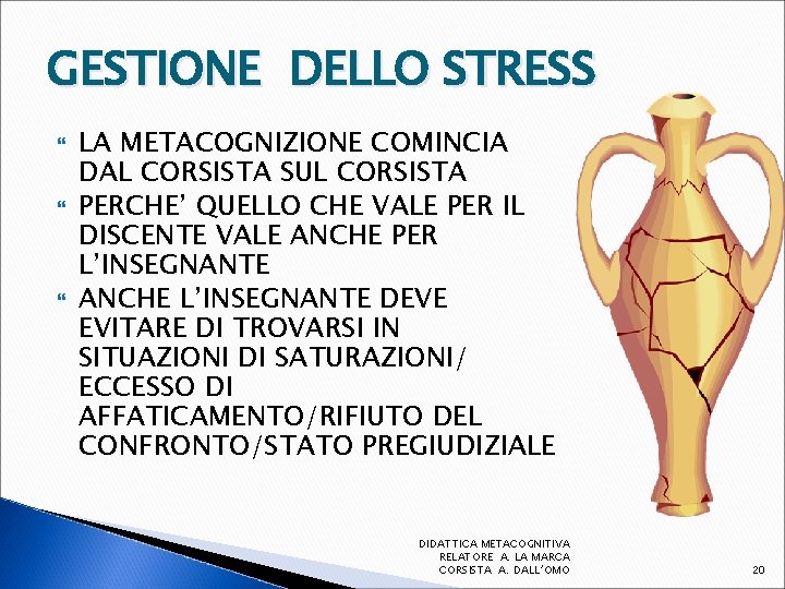 GESTIONE DELLO STRESS LA METACOGNIZIONE COMINCIA DAL CORSISTA SUL CORSISTA PERCHE’ QUELLO CHE VALE