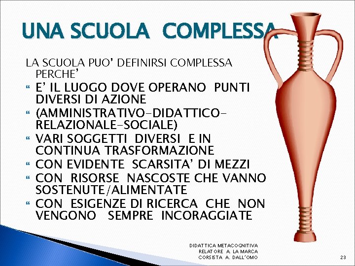 UNA SCUOLA COMPLESSA LA SCUOLA PUO’ DEFINIRSI COMPLESSA PERCHE’ E’ IL LUOGO DOVE OPERANO