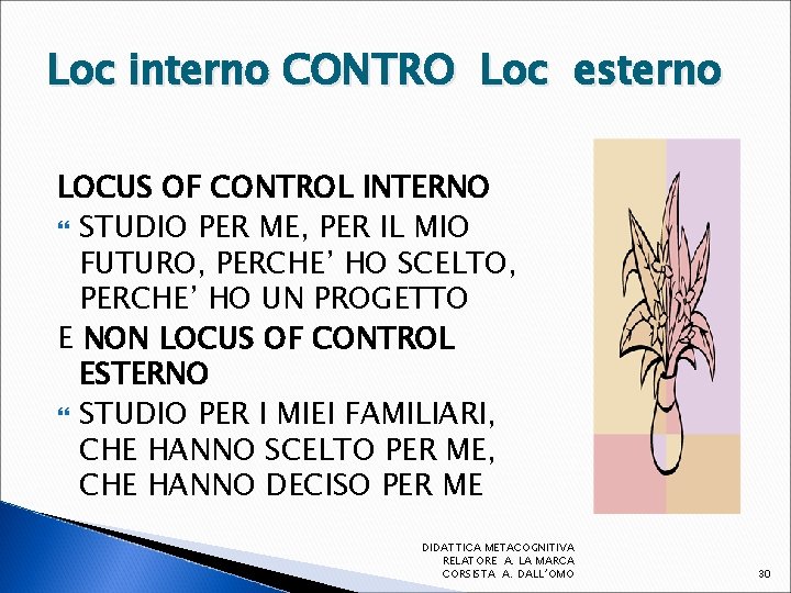 Loc interno CONTRO Loc esterno LOCUS OF CONTROL INTERNO STUDIO PER ME, PER IL