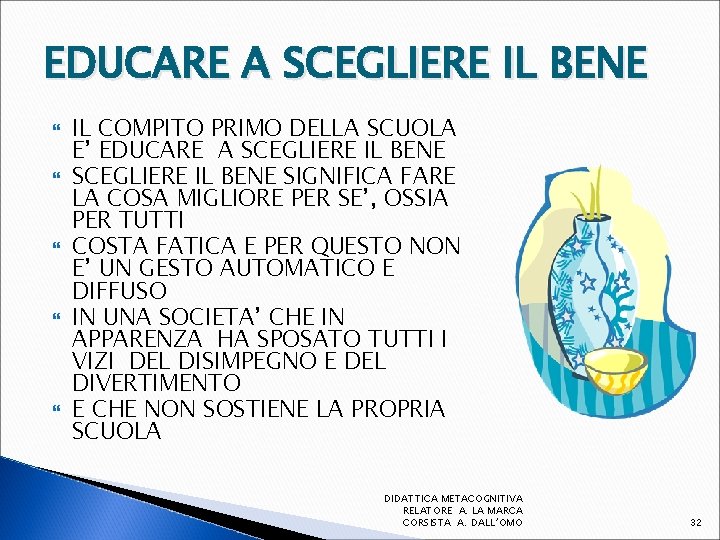 EDUCARE A SCEGLIERE IL BENE IL COMPITO PRIMO DELLA SCUOLA E’ EDUCARE A SCEGLIERE