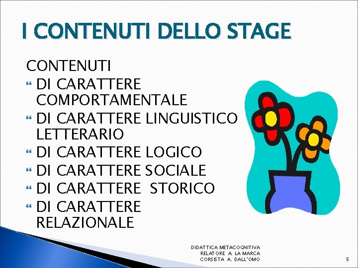 I CONTENUTI DELLO STAGE CONTENUTI DI CARATTERE COMPORTAMENTALE DI CARATTERE LINGUISTICO LETTERARIO DI CARATTERE