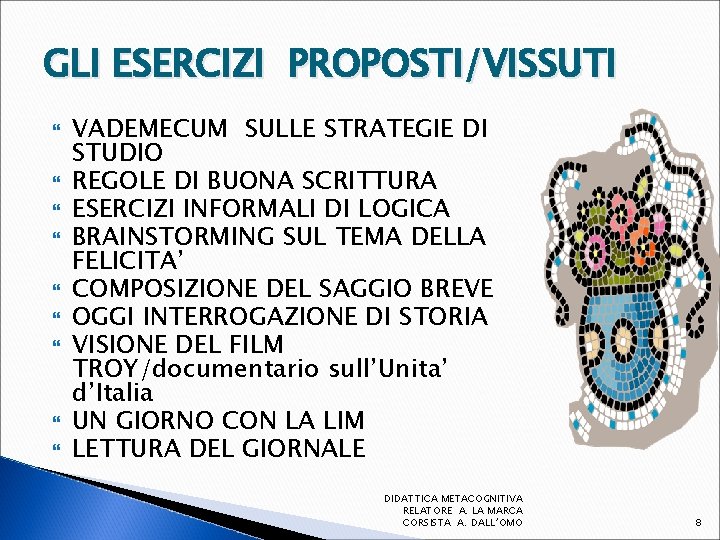 GLI ESERCIZI PROPOSTI/VISSUTI VADEMECUM SULLE STRATEGIE DI STUDIO REGOLE DI BUONA SCRITTURA ESERCIZI INFORMALI