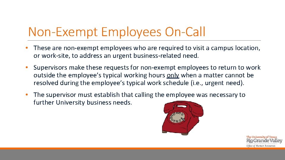 Non-Exempt Employees On-Call • These are non-exempt employees who are required to visit a