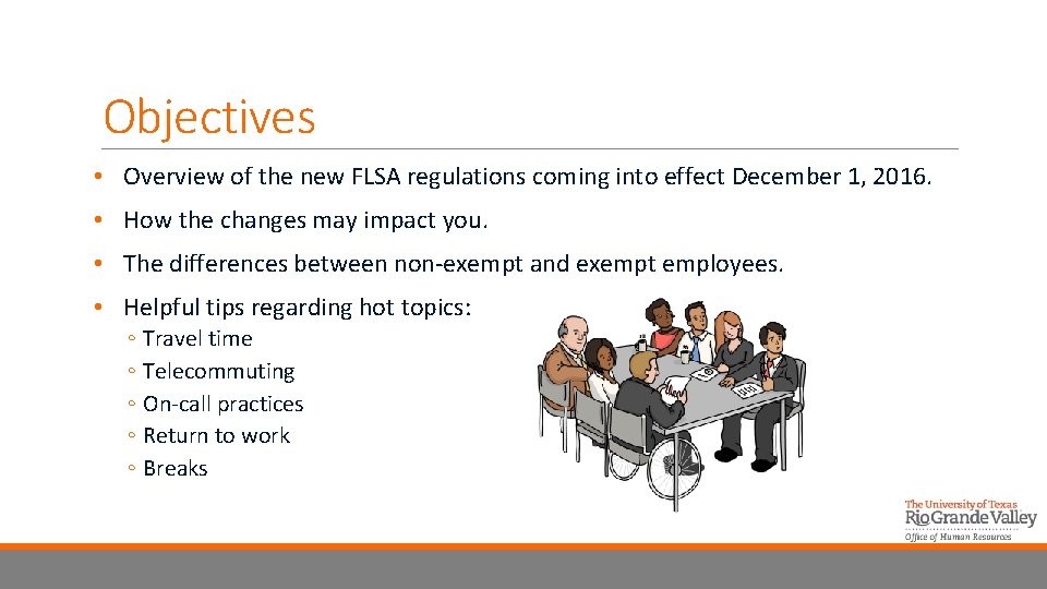 Objectives • Overview of the new FLSA regulations coming into effect December 1, 2016.