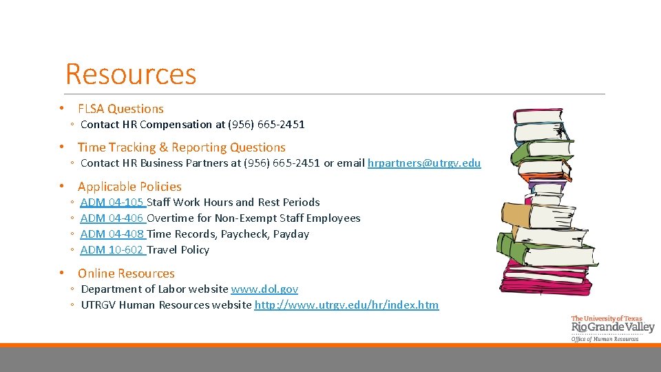Resources • FLSA Questions ◦ Contact HR Compensation at (956) 665 -2451 • Time
