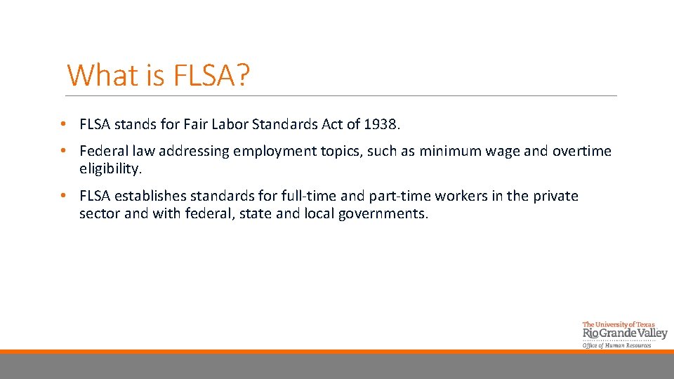 What is FLSA? • FLSA stands for Fair Labor Standards Act of 1938. •