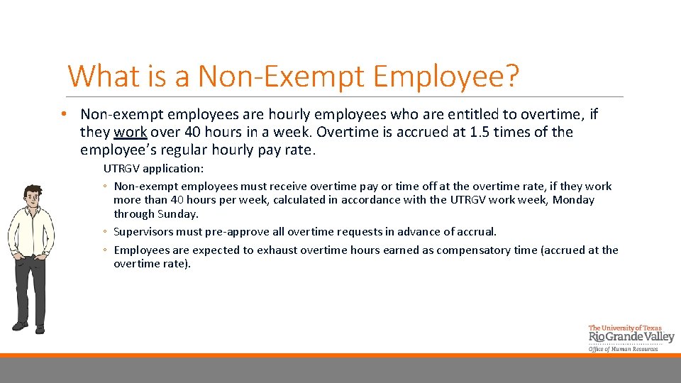 What is a Non-Exempt Employee? • Non-exempt employees are hourly employees who are entitled