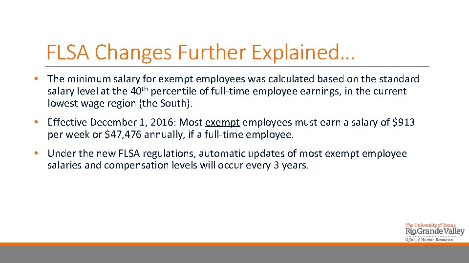 FLSA Changes Further Explained… • The minimum salary for exempt employees was calculated based