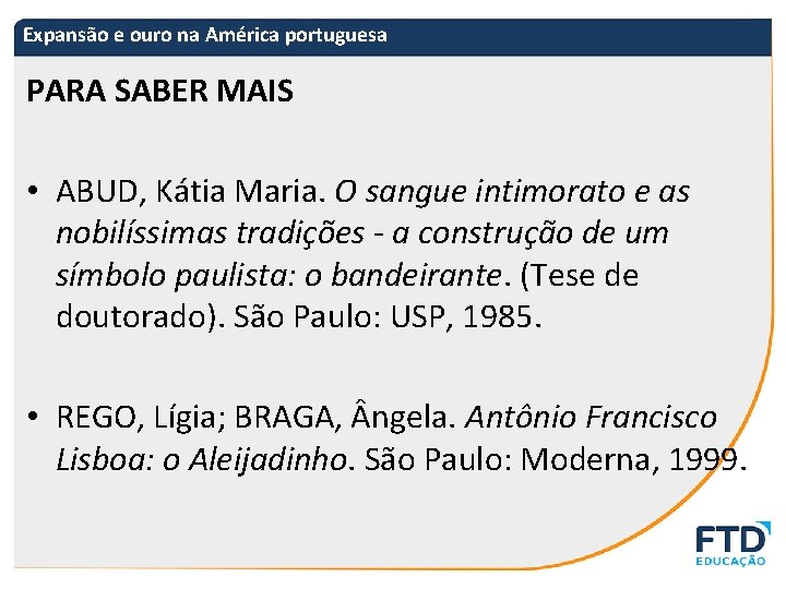 Expansão e ouro na América portuguesa PARA SABER MAIS • ABUD, Kátia Maria. O