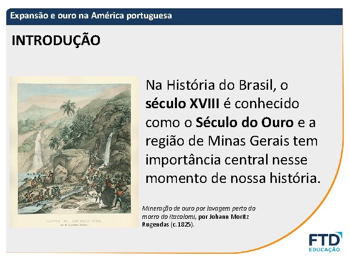 Expansão e ouro na América portuguesa INTRODUÇÃO Na História do Brasil, o século XVIII