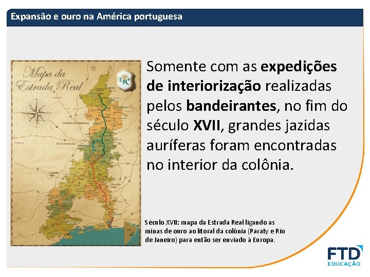 Expansão e ouro na América portuguesa Somente com as expedições de interiorização realizadas pelos