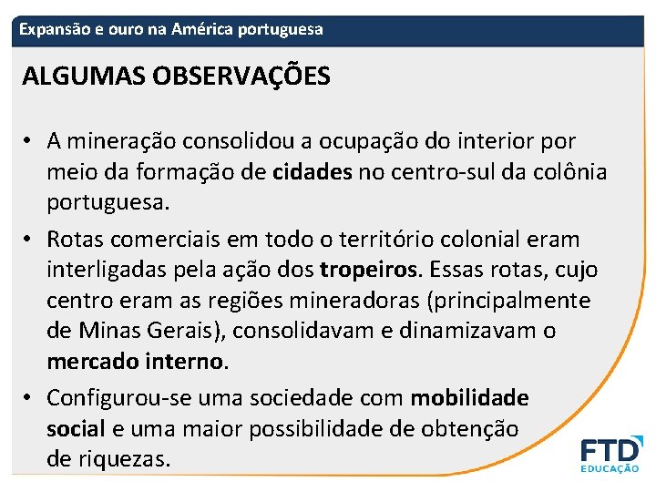 Expansão e ouro na América portuguesa ALGUMAS OBSERVAÇÕES • A mineração consolidou a ocupação