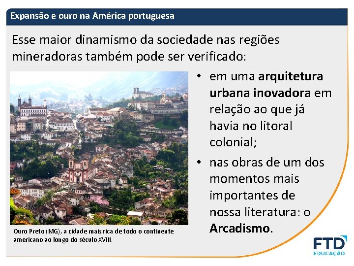Expansão e ouro na América portuguesa Esse maior dinamismo da sociedade nas regiões mineradoras