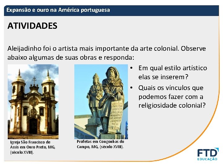 Expansão e ouro na América portuguesa ATIVIDADES Aleijadinho foi o artista mais importante da