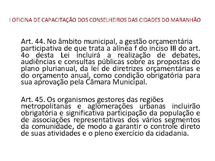 I OFICINA DE CAPACITAÇÃO DOS CONSELHEIROS DAS CIDADES DO MARANHÃO Art. 44. No âmbito