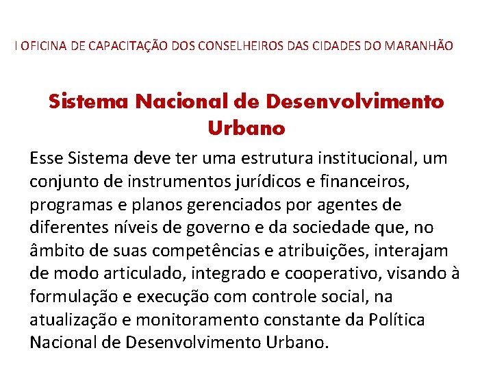 I OFICINA DE CAPACITAÇÃO DOS CONSELHEIROS DAS CIDADES DO MARANHÃO Sistema Nacional de Desenvolvimento