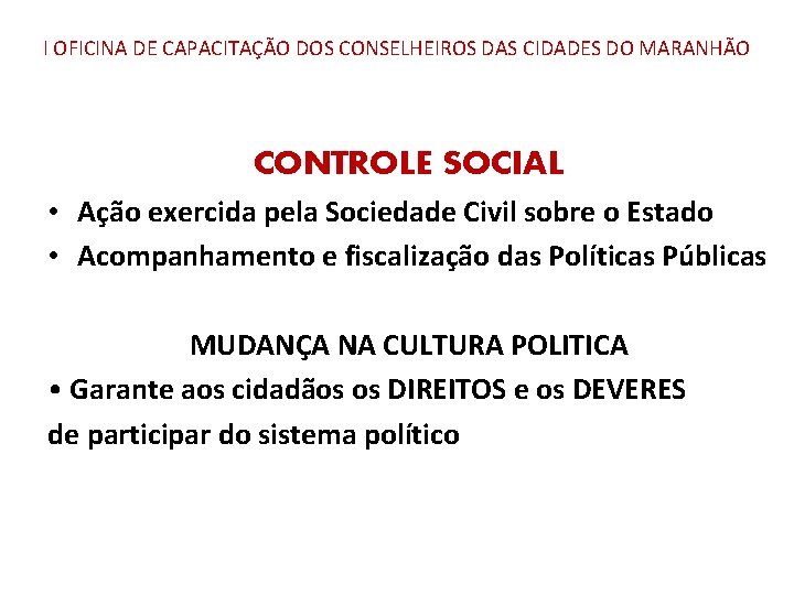 I OFICINA DE CAPACITAÇÃO DOS CONSELHEIROS DAS CIDADES DO MARANHÃO CONTROLE SOCIAL • Ação