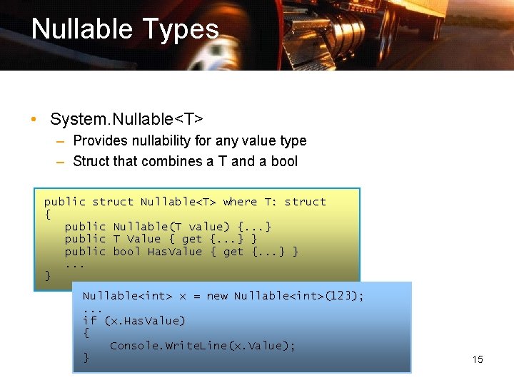 Nullable Types • System. Nullable<T> – Provides nullability for any value type – Struct