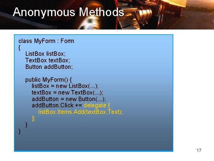 Anonymous Methods class My. Form : Form { List. Box list. Box; Text. Box