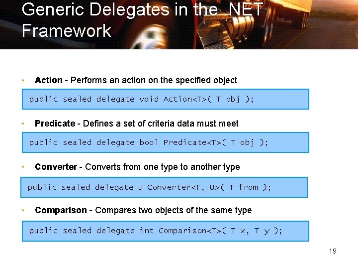 Generic Delegates in the. NET Framework • Action - Performs an action on the