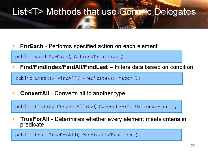 List<T> Methods that use Generic Delegates • For. Each - Performs specified action on