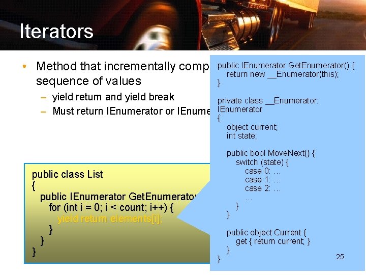 Iterators publicand IEnumerator Get. Enumerator () { • Method that incrementally computes returns a