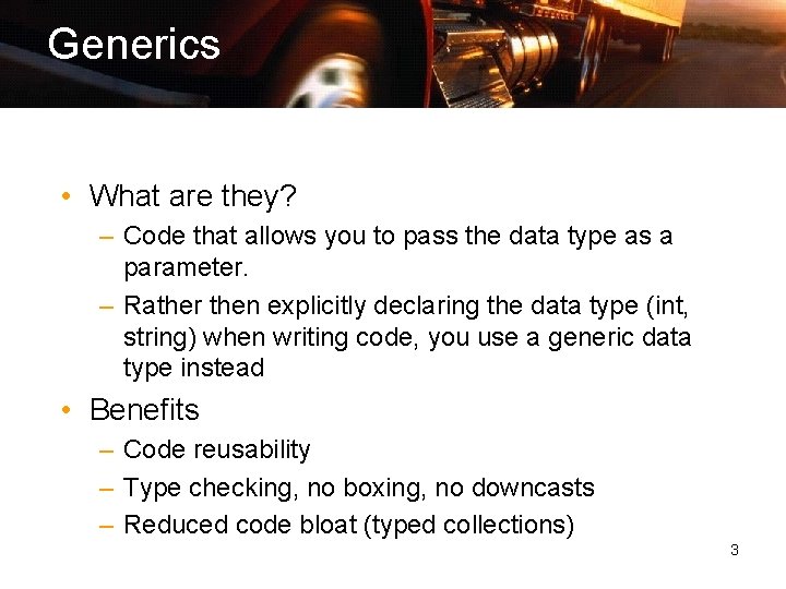 Generics • What are they? – Code that allows you to pass the data