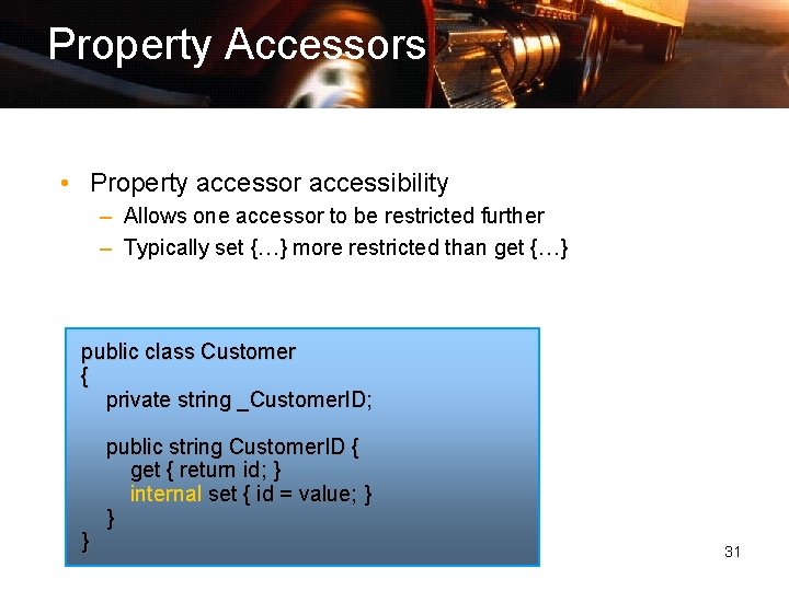 Property Accessors • Property accessor accessibility – Allows one accessor to be restricted further