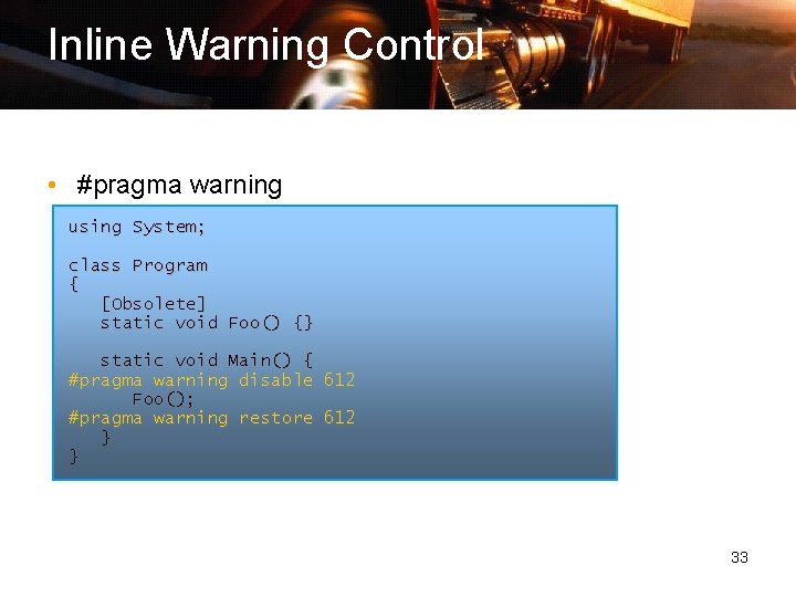 Inline Warning Control • #pragma warning using System; class Program { [Obsolete] static void