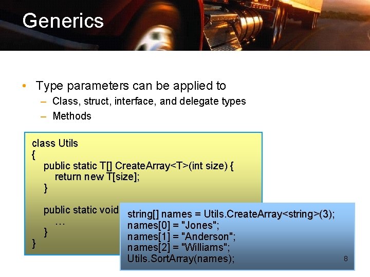 Generics • Type parameters can be applied to – Class, struct, interface, and delegate
