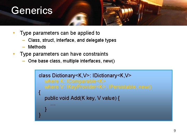 Generics • Type parameters can be applied to – Class, struct, interface, and delegate