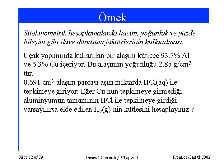 Örnek Sitokiyometrik hesaplamalarda hacim, yoğunluk ve yüzde bileşim gibi ilave dönüşüm faktörlerinin kullanılması. Uçak