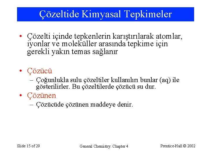 Çözeltide Kimyasal Tepkimeler • Çözelti içinde tepkenlerin karıştırılarak atomlar, iyonlar ve moleküller arasında tepkime