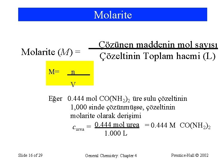 Molarite (M) = M= Çözünen maddenin mol sayısı Çözeltinin Toplam hacmi (L) n V