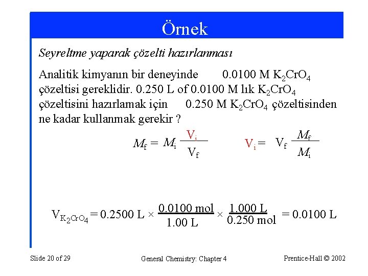 Örnek Seyreltme yaparak çözelti hazırlanması Analitik kimyanın bir deneyinde 0. 0100 M K 2 Örnek Seyreltme yaparak çözelti hazırlanması Analitik kimyanın bir deneyinde 0. 0100 M K 2
